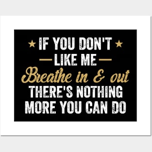 If You Don't Like Me Breathe In & Out Nothing More You Can Do Posters and Art